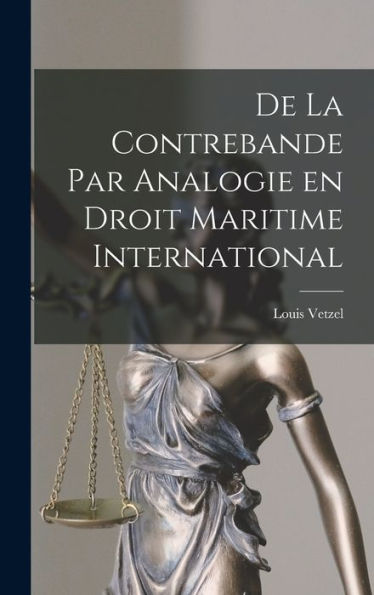 De La Contrebande Par Analogie En Droit Maritime International - 9781017908114