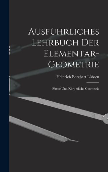 Ausführliches Lehrbuch Der Elementar-Geometrie: Ebene Und Körperliche Geometrie - 9781017908343