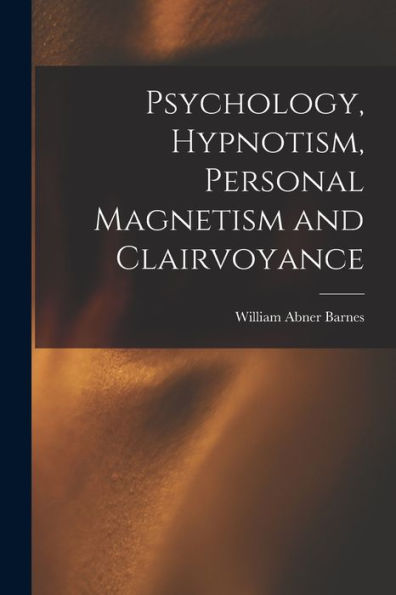 Psychology, Hypnotism, Personal Magnetism And Clairvoyance - 9781017909135