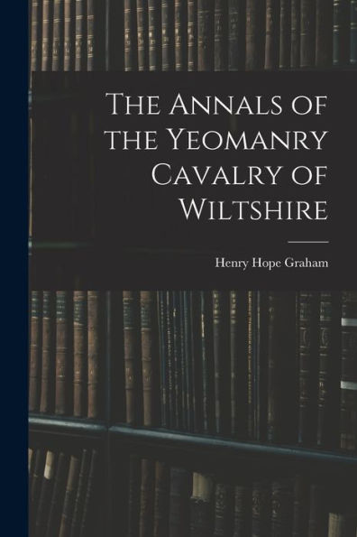 The Annals Of The Yeomanry Cavalry Of Wiltshire - 9781017910612