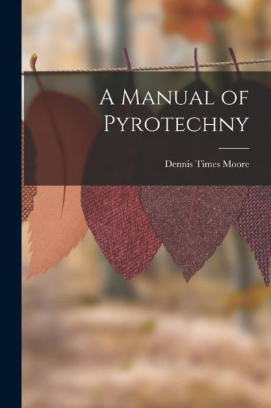 A Manual Of Pyrotechny - 9781017911299