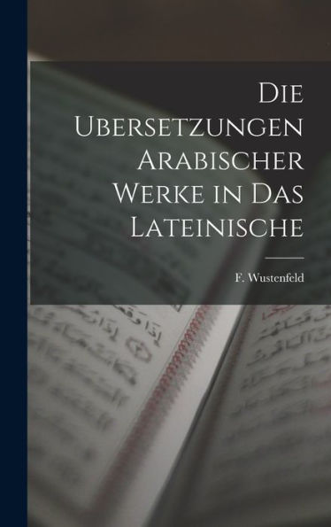 Die Ubersetzungen Arabischer Werke In Das Lateinische (German Edition) - 9781017911725