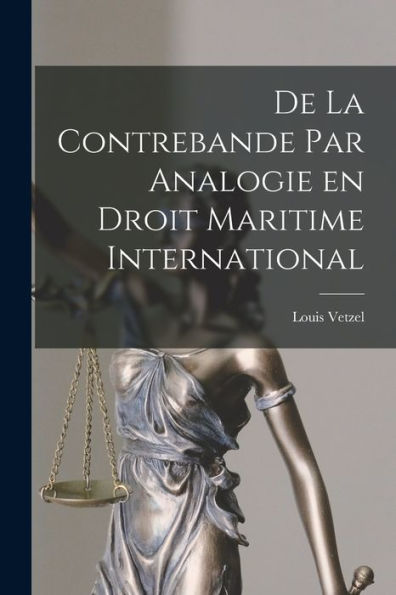 De La Contrebande Par Analogie En Droit Maritime International - 9781017913507
