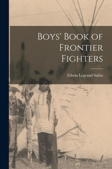 Boys' Book Of Frontier Fighters - 9781017914061