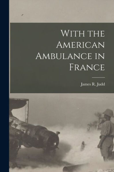 With The American Ambulance In France - 9781017917109