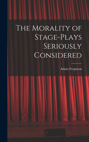 The Morality Of Stage-Plays Seriously Considered - 9781017917918