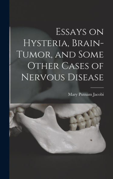 Essays On Hysteria, Brain-Tumor, And Some Other Cases Of Nervous Disease - 9781017918199
