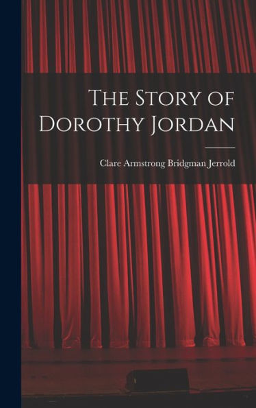 The Story Of Dorothy Jordan - 9781017922424