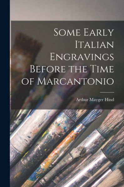 Some Early Italian Engravings Before The Time Of Marcantonio - 9781017925647