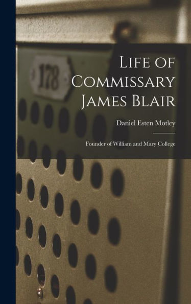 Life Of Commissary James Blair: Founder Of William And Mary College - 9781017926279