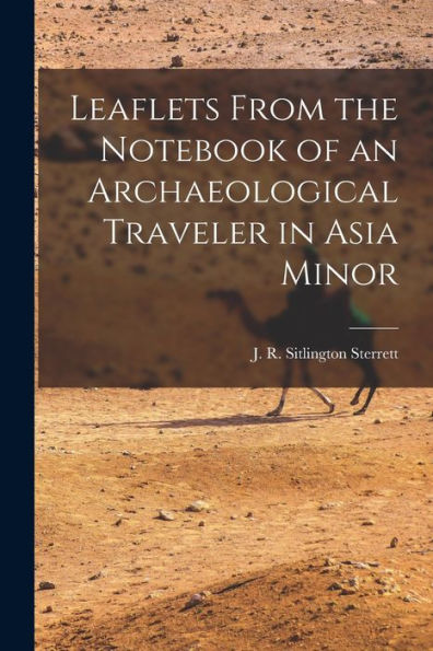 Leaflets From The Notebook Of An Archaeological Traveler In Asia Minor - 9781017926323