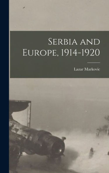 Serbia And Europe, 1914-1920 - 9781017926552
