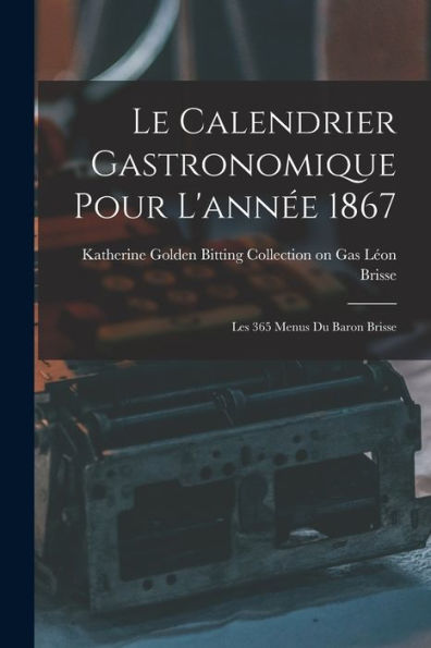 Le Calendrier Gastronomique Pour L'Année 1867: Les 365 Menus Du Baron Brisse - 9781017927948