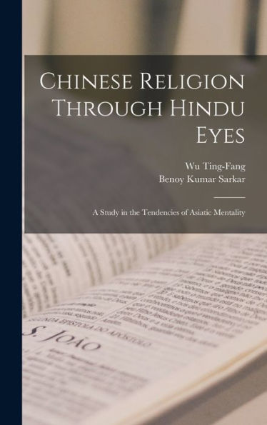 Chinese Religion Through Hindu Eyes; A Study In The Tendencies Of Asiatic Mentality - 9781017928785