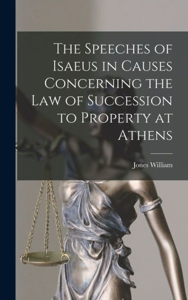 The Speeches Of Isaeus In Causes Concerning The Law Of Succession To Property At Athens - 9781017930351