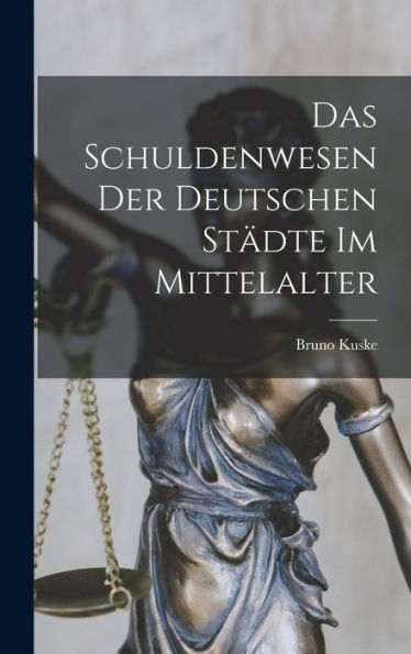 Das Schuldenwesen Der Deutschen Städte Im Mittelalter (German Edition) - 9781017930511