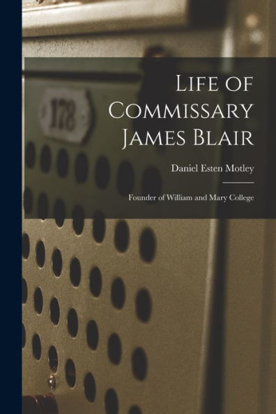 Life Of Commissary James Blair: Founder Of William And Mary College - 9781017931495