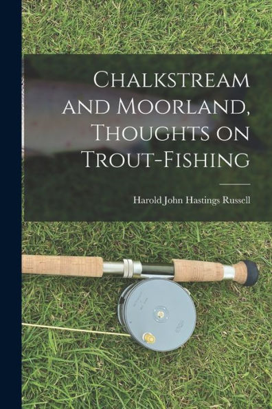 Chalkstream And Moorland, Thoughts On Trout-Fishing - 9781017931914