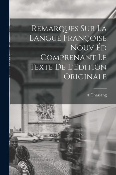Remarques Sur La Langue Françoise Nouv Éd Comprenant Le Texte De L'Edition Originale - 9781017932034