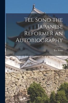 Tel Sono The Japanese Reformer An Autobiography - 9781017939569
