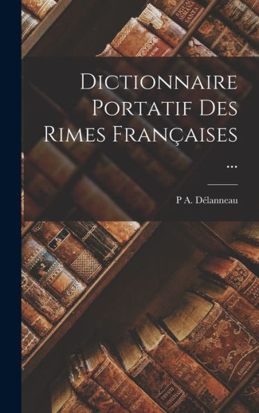 Dictionnaire Portatif Des Rimes Françaises ... (French Edition) - 9781017980851