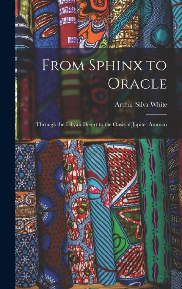 From Sphinx To Oracle: Through The Libyan Desert To The Oasis Of Jupiter Ammon - 9781017980974