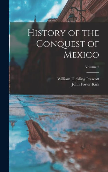 History Of The Conquest Of Mexico; Volume 2 - 9781017981452