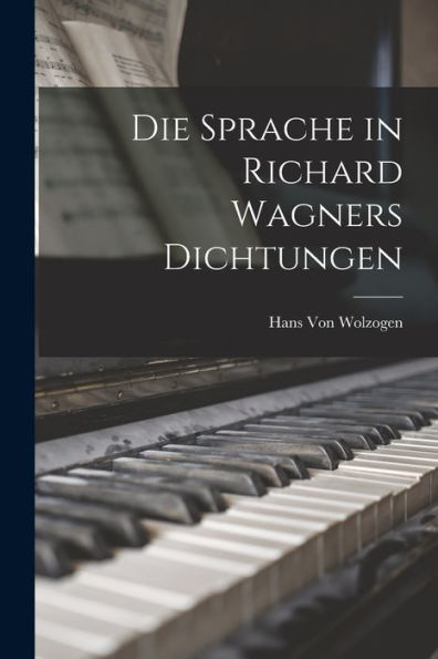 Die Sprache In Richard Wagners Dichtungen (German Edition)