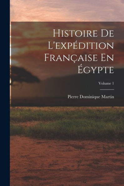 Histoire De L'Expédition Française En Égypte; Volume 1 (French Edition) - 9781017986532