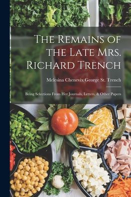 The Remains Of The Late Mrs. Richard Trench: Being Selections From Her Journals, Letters, & Other Papers