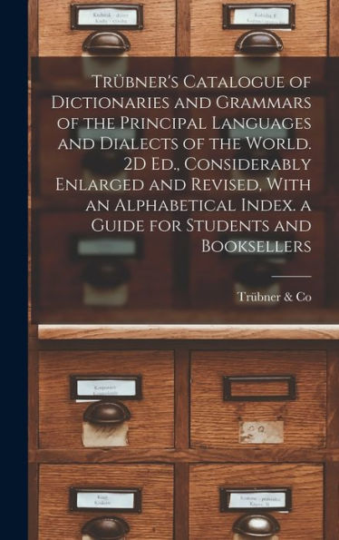 Trübner's Catalogue Of Dictionaries And Grammars Of The Principal Languages And Dialects Of The World. 2D Ed., Considerably Enlarged And Revised, With ... Index. A Guide For Students And Booksellers - 9781017988918