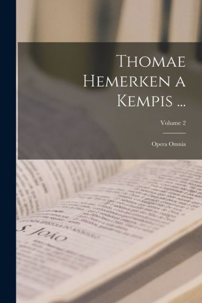 Thomae Hemerken A Kempis ...: Opera Omnia; Volume 2 (Latin Edition) - 9781017990119
