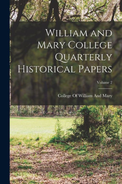 William And Mary College Quarterly Historical Papers; Volume 2 - 9781017991000