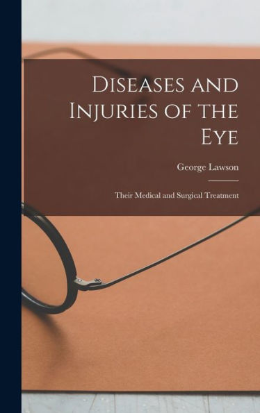 Diseases And Injuries Of The Eye: Their Medical And Surgical Treatment - 9781017991611