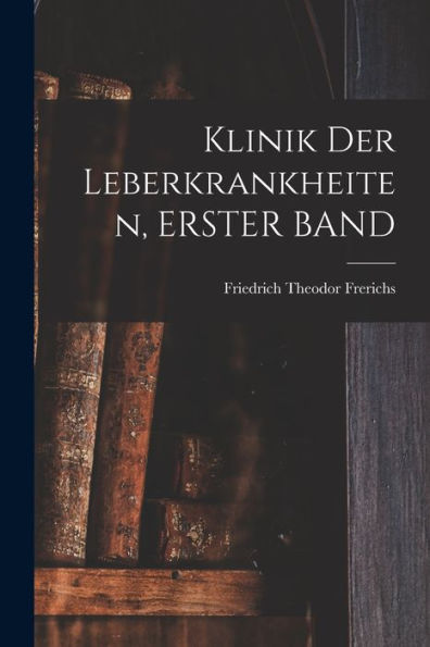 Klinik Der Leberkrankheiten, Erster Band (German Edition) - 9781017992106