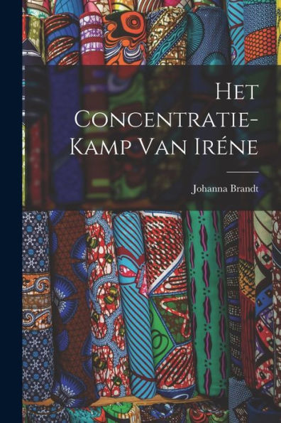 Het Concentratie-Kamp Van Iréne (Dutch Edition) - 9781017993950