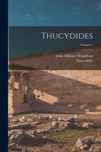 Thucydides; Volume 1 (Ancient Greek Edition) - 9781017994506