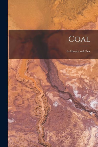 Coal: Its History And Uses - 9781017995831