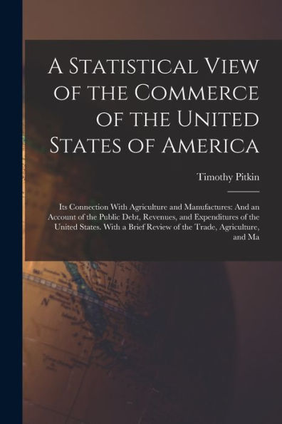A Statistical View Of The Commerce Of The United States Of America: Its Connection With Agriculture And Manufactures: And An Account Of The Public ... Review Of The Trade, Agriculture, And Ma - 9781017996548