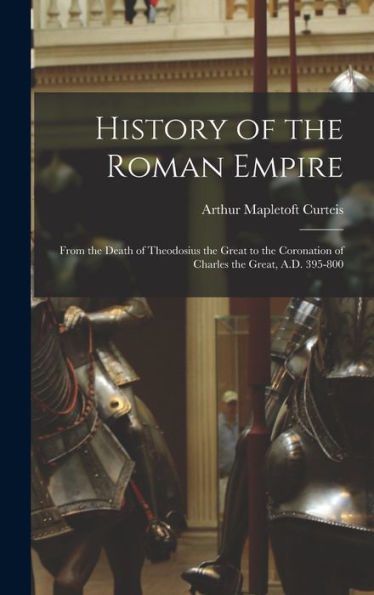 History Of The Roman Empire: From The Death Of Theodosius The Great To The Coronation Of Charles The Great, A.D. 395-800 - 9781017997033