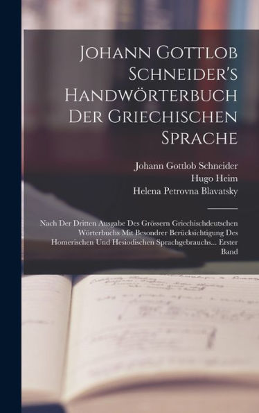 Johann Gottlob Schneider's Handwörterbuch Der Griechischen Sprache: Nach Der Dritten Ausgabe Des Grössern Griechischdeutschen Wörterbuchs Mit ... Erster Band (German Edition) - 9781017997729