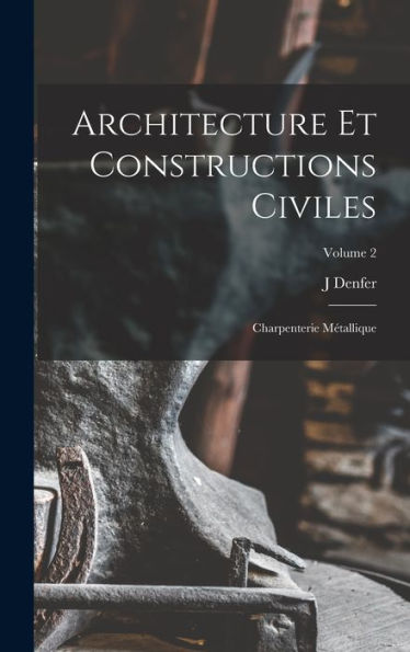 Architecture Et Constructions Civiles: Charpenterie Métallique; Volume 2 (French Edition) - 9781017997811