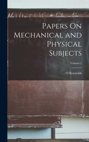 Papers On Mechanical And Physical Subjects; Volume 2 - 9781017997828