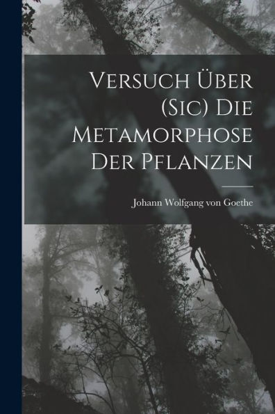 Versuch Über (Sic) Die Metamorphose Der Pflanzen (German Edition) - 9781017997866