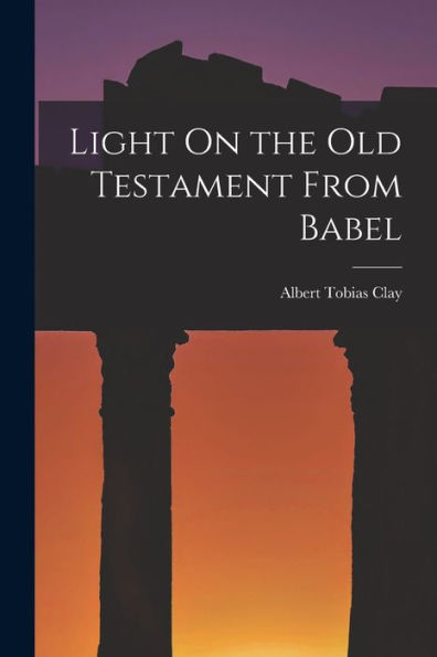 Light On The Old Testament From Babel - 9781017998238
