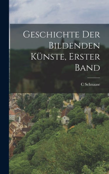 Geschichte Der Bildenden Künste, Erster Band (German Edition) - 9781017999051