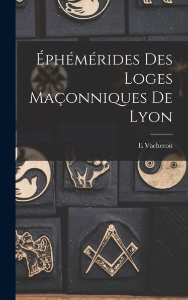 Éphémérides Des Loges Maçonniques De Lyon (French Edition) - 9781017999457