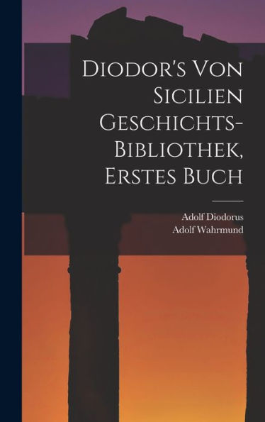 Diodor's Von Sicilien Geschichts-Bibliothek, Erstes Buch (German Edition) - 9781017999464