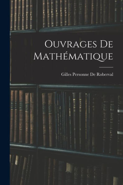 Ouvrages De Mathématique (French Edition) - 9781017999693