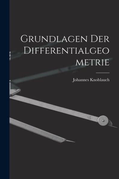 Grundlagen Der Differentialgeometrie (German Edition) - 9781018000688